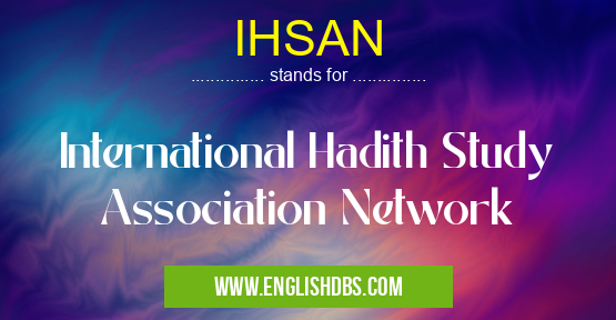 IHSAN means International Hadith Study Association Network IHSAN