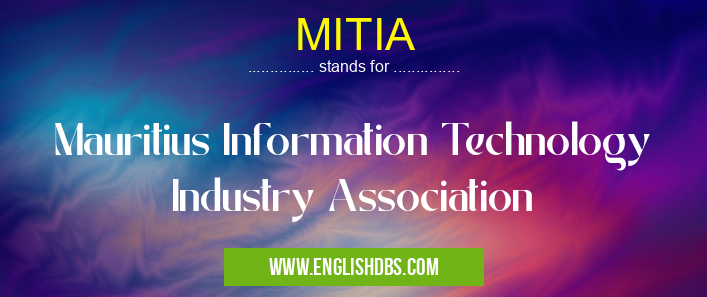 MITIA means Mauritius Information Technology Industry Association MITIA