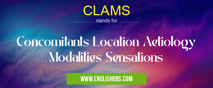 CLAMS means Concomitants Location Aetiology Modalities Sensations CLAMS
