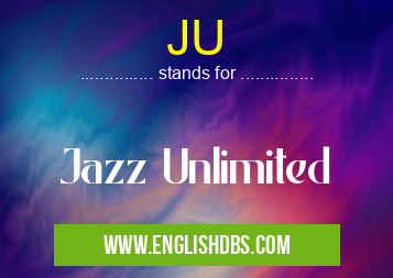 JU means Jazz Unlimited JU