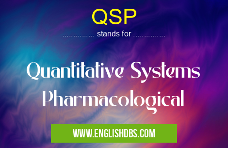 QSP means Quantitative Systems Pharmacological QSP