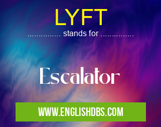 LYFT means Escalator LYFT