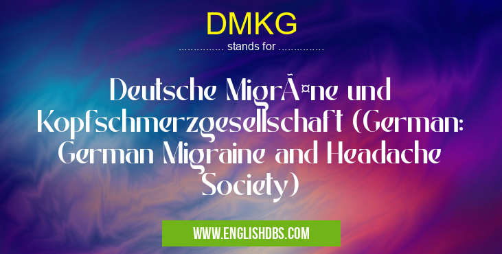 DMKG means Deutsche Migräne und Kopfschmerzgesellschaft (German: German Migraine and Headache Society) DMKG