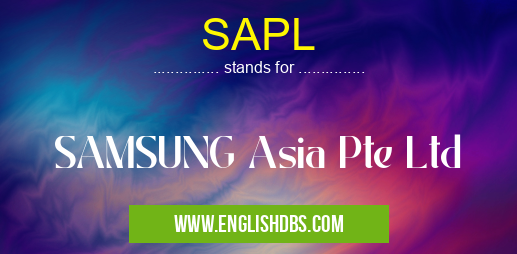 SAPL means SAMSUNG Asia Pte Ltd SAPL