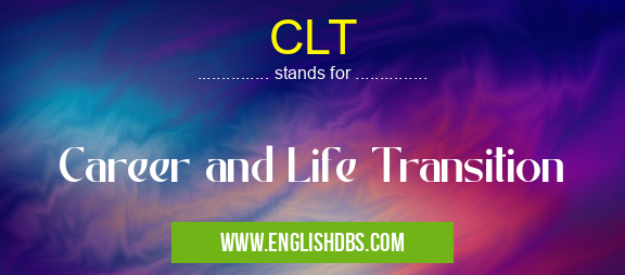CLT means Career and Life Transition CLT