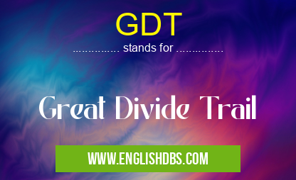 GDT means Great Divide Trail GDT
