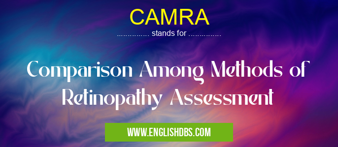 CAMRA means Comparison Among Methods of Retinopathy Assessment CAMRA