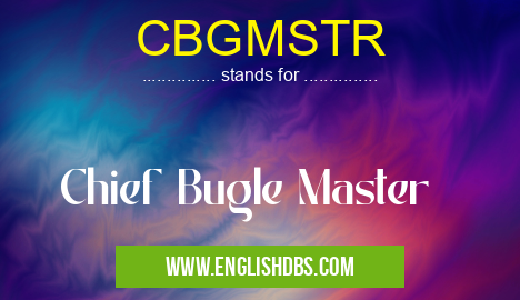 CBGMSTR means Chief Bugle Master CBGMSTR
