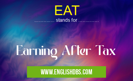 EAT means Earning After Tax EAT