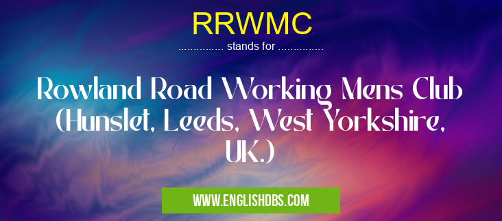 RRWMC means Rowland Road Working Mens Club (Hunslet, Leeds, West Yorkshire, UK.) RRWMC