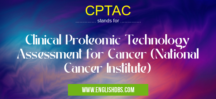 CPTAC means Clinical Proteomic Technology Assessment for Cancer (National Cancer Institute) CPTAC
