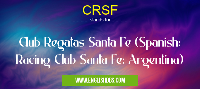 CRSF means Club Regatas Santa Fe (Spanish: Racing Club Santa Fe; Argentina) CRSF