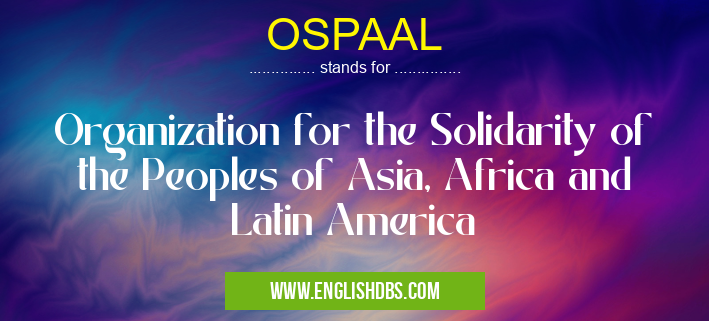 OSPAAL means Organization for the Solidarity of the Peoples of Asia, Africa and Latin America OSPAAL