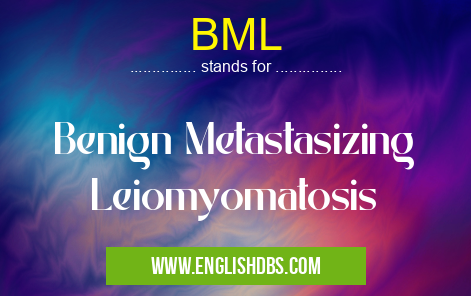 BML means Benign Metastasizing Leiomyomatosis BML