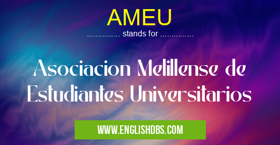 AMEU means Asociacion Melillense de Estudiantes Universitarios AMEU