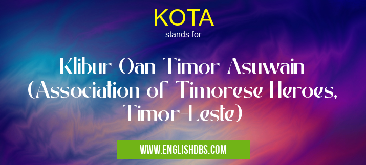 KOTA means Klibur Oan Timor Asuwain (Association of Timorese Heroes, Timor-Leste) KOTA