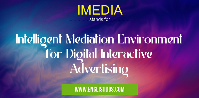 IMEDIA means Intelligent Mediation Environment for Digital Interactive Advertising IMEDIA