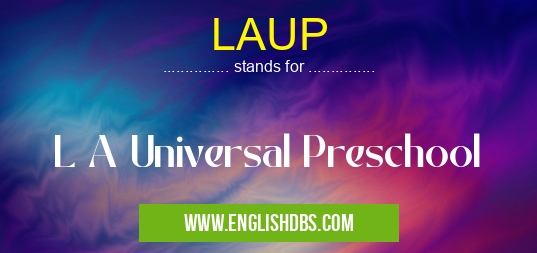 LAUP means L A Universal Preschool LAUP
