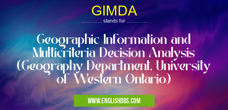 GIMDA means Geographic Information and Multicriteria Decision Analysis (Geography Department, University of Western Ontario) GIMDA