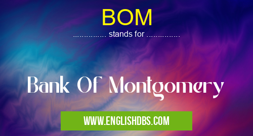 BOM means Bank Of Montgomery BOM