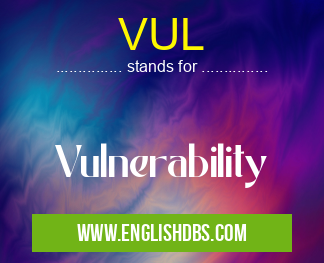 VUL means Vulnerability VUL