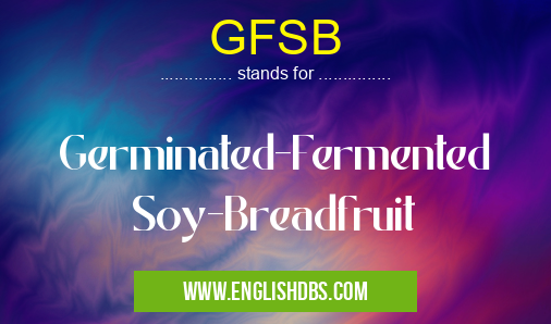 GFSB means Germinated-Fermented Soy-Breadfruit GFSB