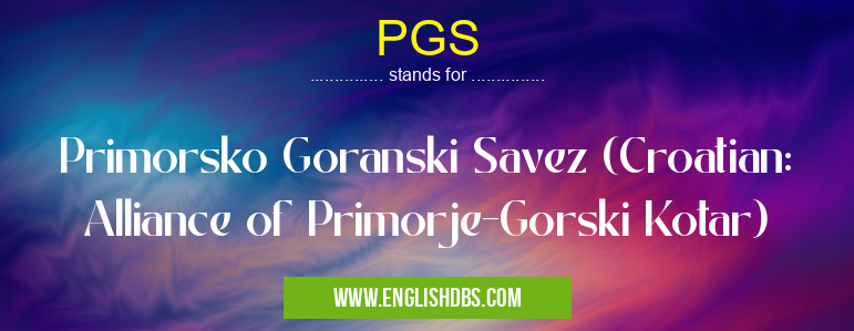 PGS means Primorsko Goranski Savez (Croatian: Alliance of Primorje-Gorski Kotar) PGS