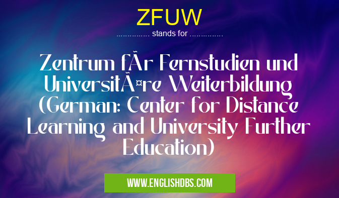 ZFUW means Zentrum für Fernstudien und Universitäre Weiterbildung (German: Center for Distance Learning and University Further Education) ZFUW