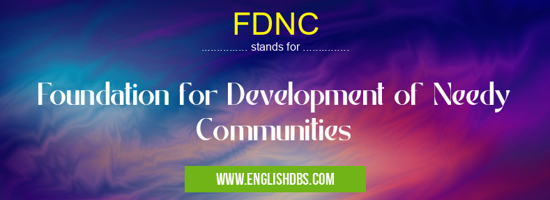 FDNC means Foundation for Development of Needy Communities FDNC