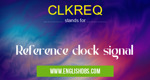 CLKREQ means Reference clock signal CLKREQ