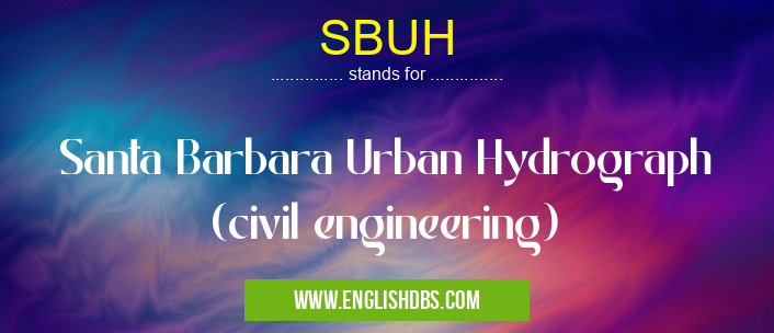 SBUH means Santa Barbara Urban Hydrograph (civil engineering) SBUH