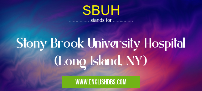 SBUH means Stony Brook University Hospital (Long Island, NY) SBUH