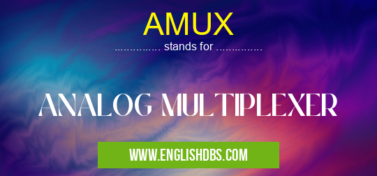 AMUX means ANALOG MULTIPLEXER AMUX