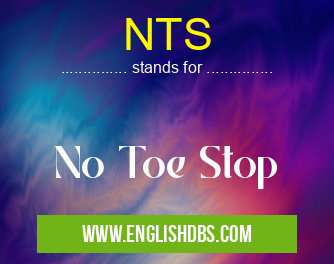 NTS means No Toe Stop NTS