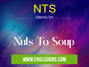 NTS means Nuts To Soup NTS