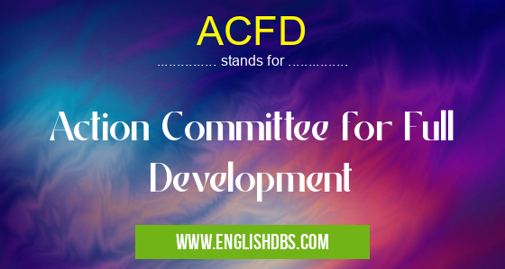 ACFD means Action Committee for Full Development ACFD