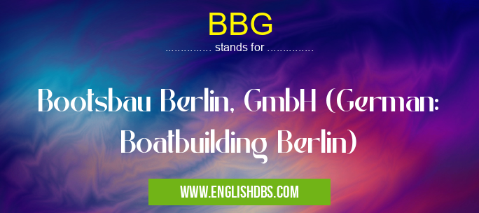 BBG means Bootsbau Berlin, GmbH (German: Boatbuilding Berlin) BBG