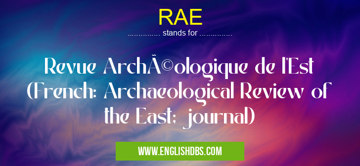 RAE means Revue Archéologique de l'Est (French: Archaeological Review of the East; journal) RAE