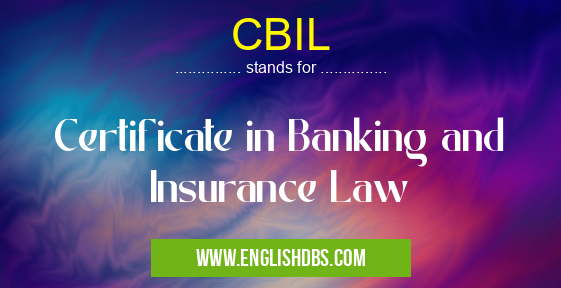 CBIL means Certificate in Banking and Insurance Law CBIL