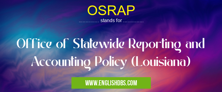 OSRAP means Office of Statewide Reporting and Accounting Policy (Louisiana) OSRAP