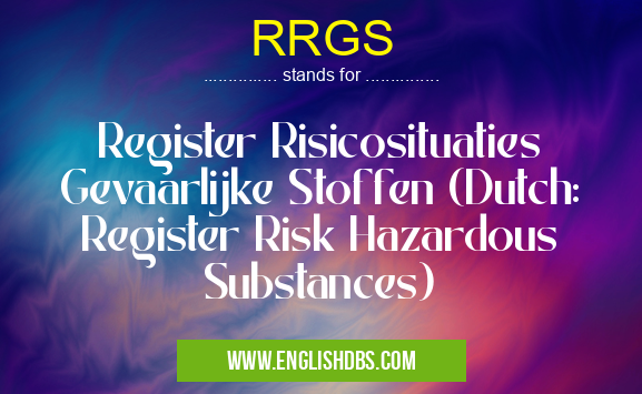 RRGS means Register Risicosituaties Gevaarlijke Stoffen (Dutch: Register Risk Hazardous Substances) RRGS