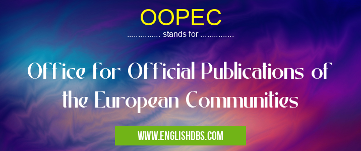 OOPEC means Office for Official Publications of the European Communities OOPEC