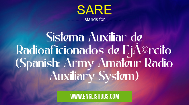 SARE means Sistema Auxiliar de Radioaficionados de Ejército (Spanish: Army Amateur Radio Auxiliary System) SARE