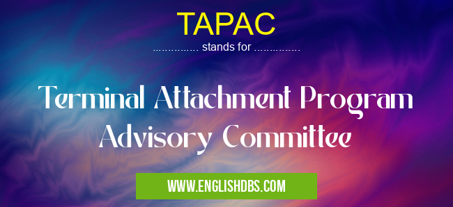 TAPAC means Terminal Attachment Program Advisory Committee TAPAC