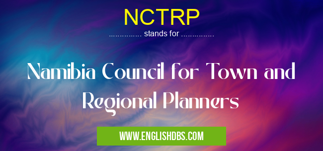 NCTRP means Namibia Council for Town and Regional Planners NCTRP