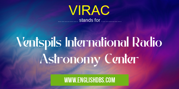 VIRAC means Ventspils International Radio Astronomy Center VIRAC