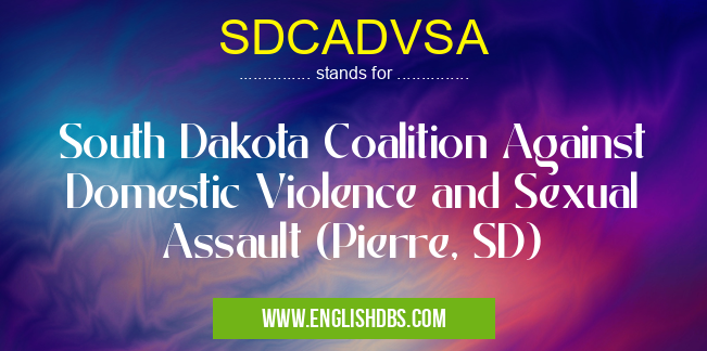 SDCADVSA means South Dakota Coalition Against Domestic Violence and Sexual Assault (Pierre, SD) SDCADVSA