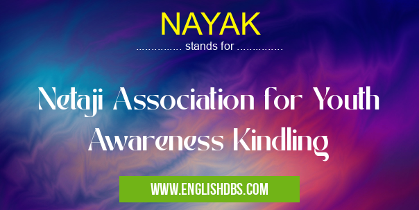 NAYAK means Netaji Association for Youth Awareness Kindling NAYAK