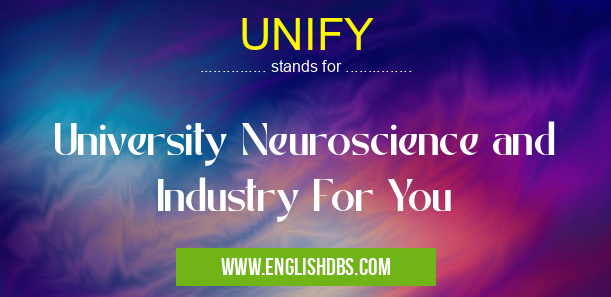 UNIFY means University Neuroscience and Industry For You UNIFY