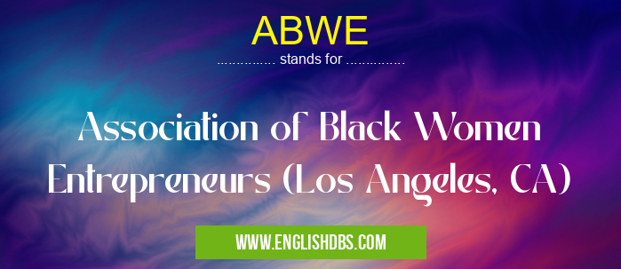 ABWE means Association of Black Women Entrepreneurs (Los Angeles, CA) ABWE